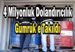 4 milyonluk dolandırıcılık Gümrük’e takıldı