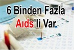 6 Binden Fazla Aıds’li Var