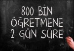 800 Bin Öğretmene 2 Gün Süre Verildi