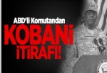 ABD'li Komutandan Kobani İtirafı!
