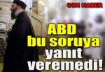 ABD'nin yanıtlayamadığı IŞİD sorusu!