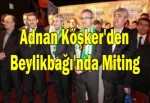 Adnan Koşker'den Beylikbağı'nda Miting