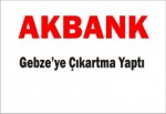 Akbank Gebze'ye Çıkarma Yaptı