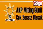 AKP miting günü çok sessiz olacak