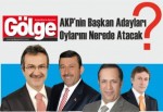 AKP’nin Başkan Adayları Oylarını Nerede Atacak