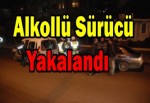 Alkollü sürücü yakalandı