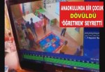 Anaokulunda bir çocuk dövüldü 'öğretmen' seyretti.