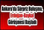 Ankara'da Sürpriz Buluşma, Erdoğan-Baykal Görüşmesi Başladı