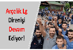 Arçelik Lg Direnişi Devam Ediyor!