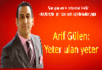 Arif Gülen: Yeter ulan yeter