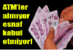 Atm'ler Almıyor Esnaf Kabul Etmiyor!