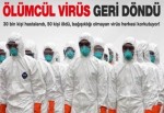 Bağışıklığı olmayan ölümcül virüs: 50 ölü