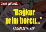 Bakan açıkladı: Bağkur prim borcu...