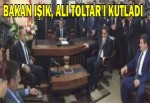 BAKAN IŞIK, ALİ TOLTAR'I KUTLADI