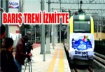 BARIŞ TRENİ İZMİT’TE