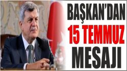 Başkan’dan 15 Temmuz Mesajı