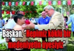 Başkan, ‘’Hepimiz köklü bir medeniyetin üyesiyiz’’