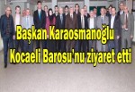 Başkan Karaosmanoğlu Kocaeli Barosu’nu Ziyaret Etti