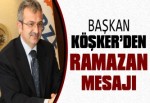 Başkan Köşker’den Ramazan Mesajı