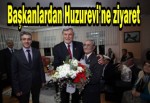 Başkanlardan Huzurevi’ne ziyaret