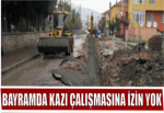 Bayramda kazı çalışması yapılmayacak