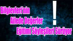 Bilgievleri’nin Ailede Değerler Eğitimi söyleşileri sürüyor