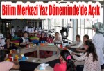 Bilim Merkezi Yaz Döneminde'de Açık