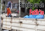 Bir çöp ev de Fatih'te