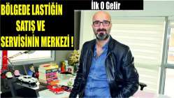 Bölgede lastiğin satış ve servisinin merkezi!