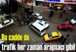 Bu cadde de trafik her zaman arapsaçı gibi!