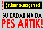 BU KADARINA DA PES ARTIK!