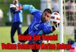 Büyük Şok Yaşadı! Volkan Demirel'in Kerine Kaleye...