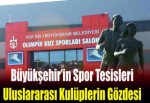 Büyükşehir’in spor tesisleri Uluslararası kulüplerin gözdesi