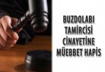 Buzdolabı tamircisi cinayetine müebbet hapis