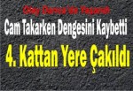 Cam takarken 4’ncü kattan düştü