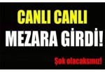 Canlı canlı mezara!