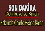 Çetinkaya ve Karan hakkında Charlie Hebdo kararı