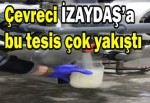 Çevreci İZAYDAŞ’a bu tesis çok yakıştı