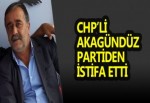 CHP’Lİ AKAGÜNDÜZ PARTİDEN İSTİFA ETTİ