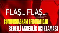 Cumhurbaşkanı Erdoğan'dan Bedelli askerlik açıklaması