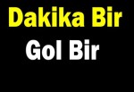 Dakika bir gol bir