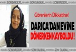 Darıca'dan evine dönerken kayboldu