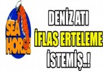 DENİZ ATI İFLAS ERTELEME İSTEMİŞ..!