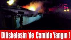 DİLİSKELESİN 'DE CAMİDE YANGIN !