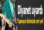 Diyanet Uyardı! 'Dinimizde Yeri Yok'