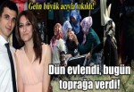 Dün evlendi , bugün toprağa verildi