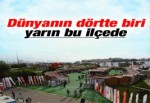 Dünyanın dörtte biri yarın bu ilçede