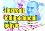 Elektronik tebligat dönemi geliyor