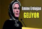 Emine Erdoğan Geliyor