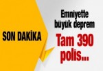 Emniyette büyük deprem! Tam 390 kişi…